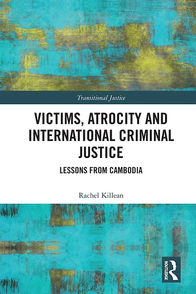 Victims, Atrocity and International Criminal Justice: Lessons from Cambodia