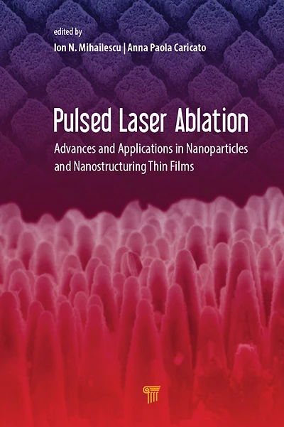 Pulsed Laser Ablation: Advances and Applications Nanoparticles Nanostructuring Thin Films