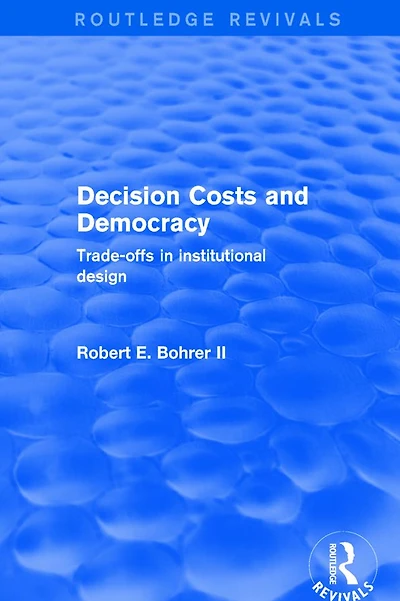 Decision Costs and Democracy: Trade-offs Institutional Design