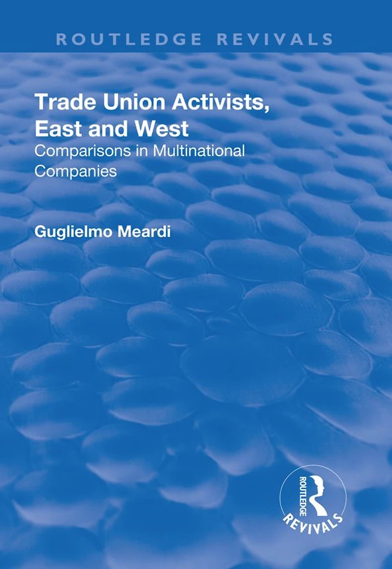 Trade Union Activists, East and West: Comparisons Multinational Companies