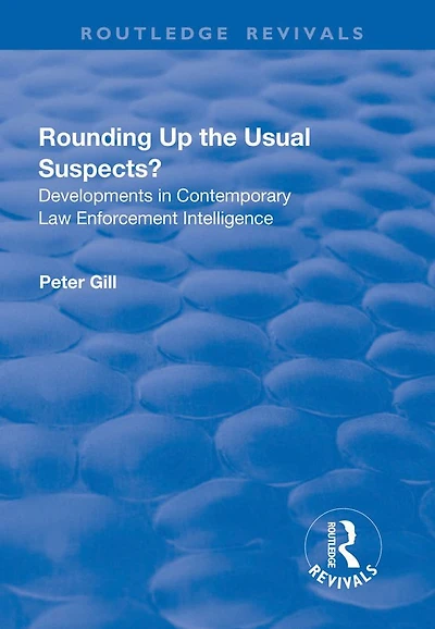 Rounding Up the Usual Suspects?: Developments Contemporary Law Enforcement Intelligence