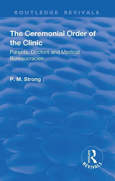 the Ceremonial Order of Clinic: Parents, Doctors and Medical Bureaucracies
