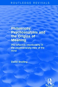 Philosophy, Psychoanalysis and the Origins of Meaning: Pre-Reflective Intentionality Psychoanalytic View Mind