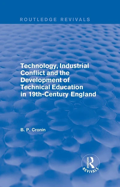 Technology, Industrial Conflict and the Development of Technical Education 19th-Century England