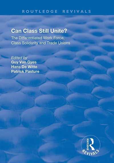 Can Class Still Unite?: The Differentiated Work Force, Solidarity and Trade Unions
