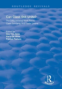 Can Class Still Unite?: The Differentiated Work Force, Solidarity and Trade Unions