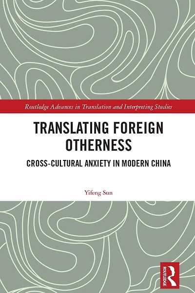 Translating Foreign Otherness: Cross-Cultural Anxiety Modern China