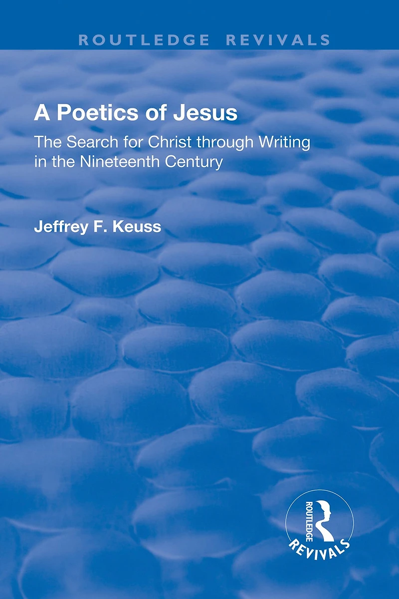 A Poetics of Jesus: the Search for Christ Through Writing Nineteenth Century