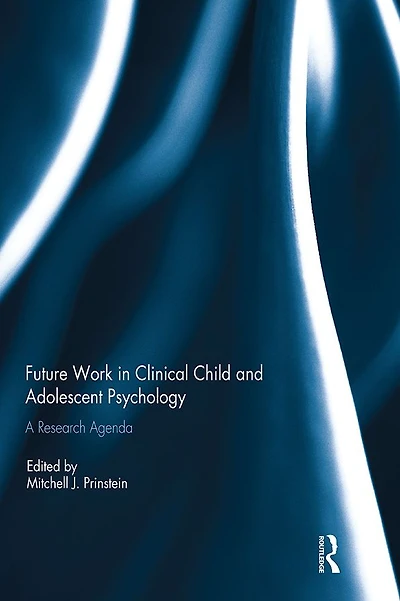 Future Work Clinical Child and Adolescent Psychology: A research agenda