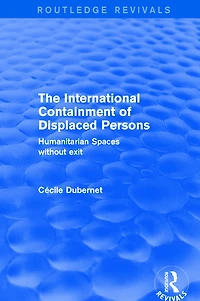 The International Containment of Displaced Persons: Humanitarian Spaces without Exit