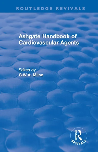 Ashgate Handbook of Cardiovascular Agents: An International Guide to 1900 Drugs Current Use: Use