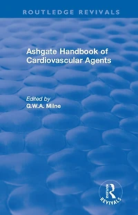 Ashgate Handbook of Cardiovascular Agents: An International Guide to 1900 Drugs Current Use: Use