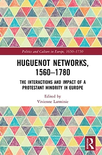 Huguenot Networks, 1560?1780: The Interactions and Impact of a Protestant Minority Europe