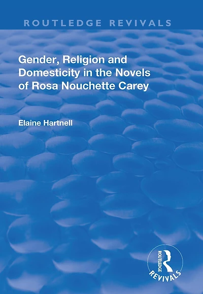 Gender, Religion and Domesticity the Novels of Rosa Nouchette Carey