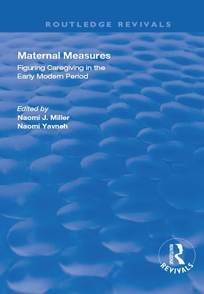 Maternal Measures: Figuring Caregiving the Early Modern Period