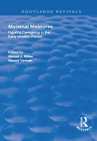 Maternal Measures: Figuring Caregiving the Early Modern Period