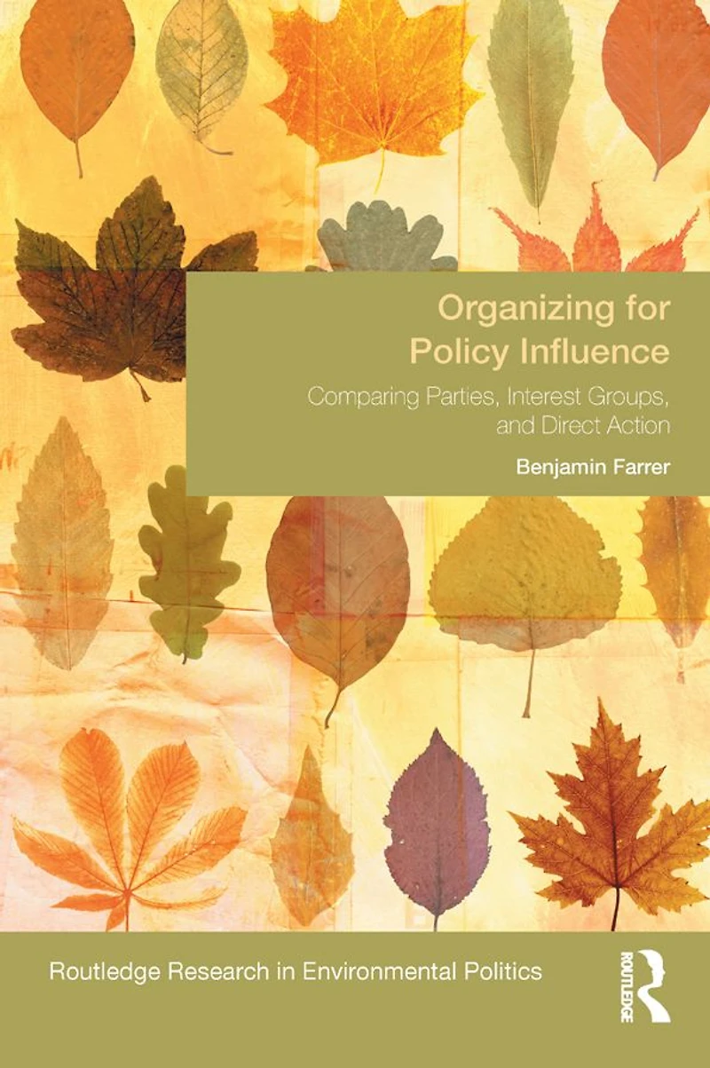Organizing for Policy Influence: Comparing Parties, Interest Groups, and Direct Action