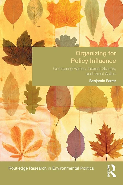 Organizing for Policy Influence: Comparing Parties, Interest Groups, and Direct Action
