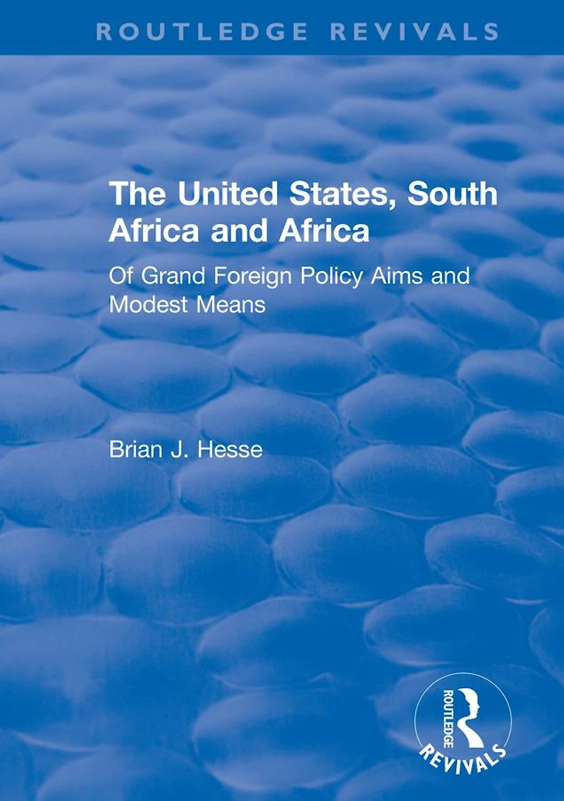 The United States, South Africa and Africa: Of Grand Foreign Policy Aims Modest Means