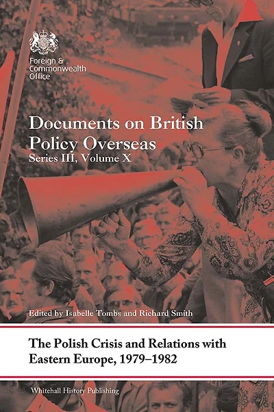 The Polish Crisis and Relations with Eastern Europe, 1979-1982: Documents on British Policy Overseas, Series III, Volume X