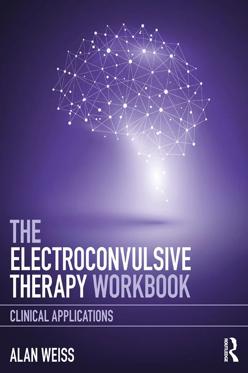The Electroconvulsive Therapy Workbook: Clinical Applications