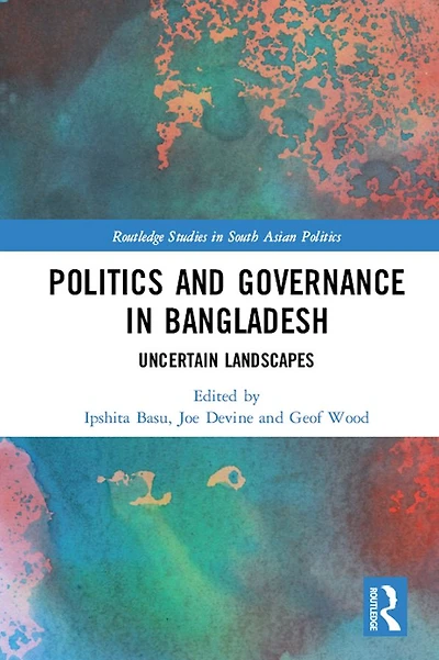 Politics and Governance Bangladesh: Uncertain Landscapes
