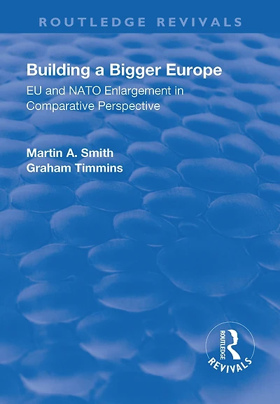 Building a Bigger Europe: EU and NATO Enlargement Comparative Perspective
