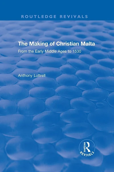 the Making of Christian Malta: From Early Middle Ages to 1530