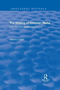 the Making of Christian Malta: From Early Middle Ages to 1530