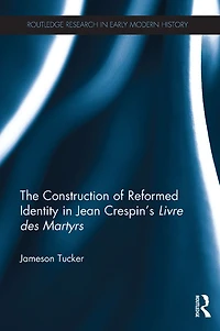 The Construction of Reformed Identity Jean Crespin's Livre des Martyrs: All True Christians