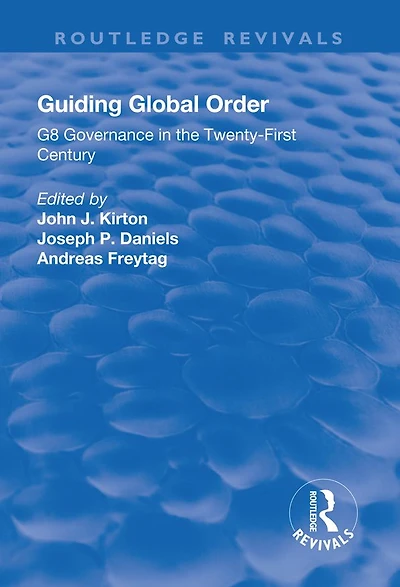 Guiding Global Order: G8 Governance the Twenty-First Century