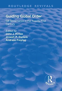 Guiding Global Order: G8 Governance the Twenty-First Century