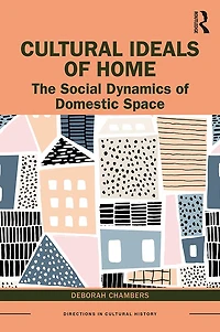 Cultural Ideals of Home: The Social Dynamics Domestic Space