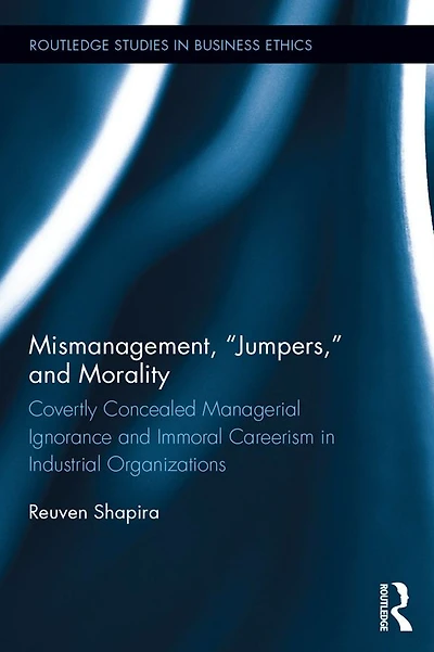 Mismanagement, "Jumpers," and Morality: Covertly Concealed Managerial Ignorance Immoral Careerism Industrial Organizations