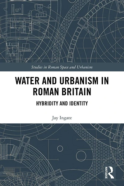 Water and Urbanism Roman Britain: Hybridity Identity