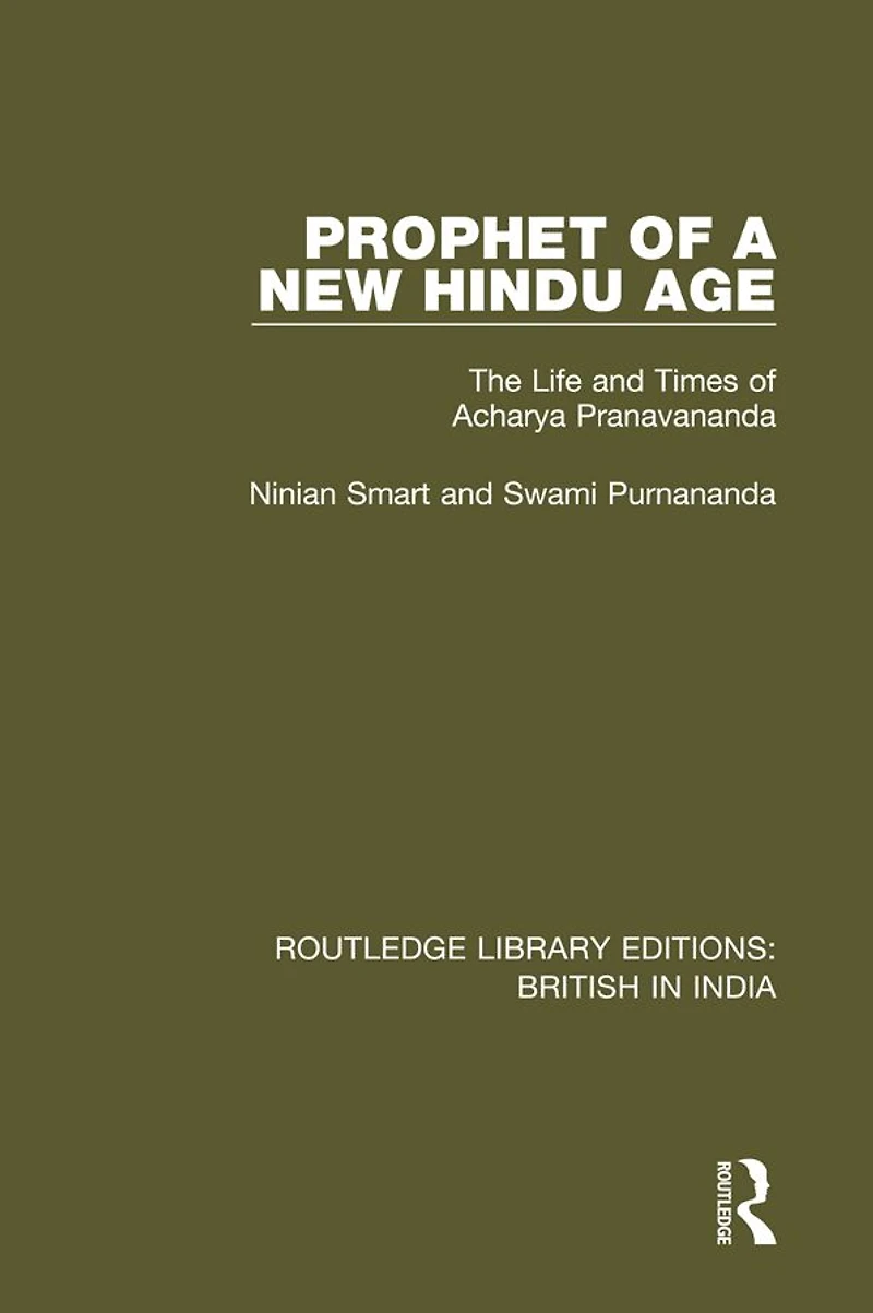 Prophet of a New Hindu Age: The Life and Times Acharya Pranavananda