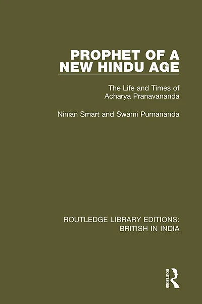 Prophet of a New Hindu Age: The Life and Times Acharya Pranavananda