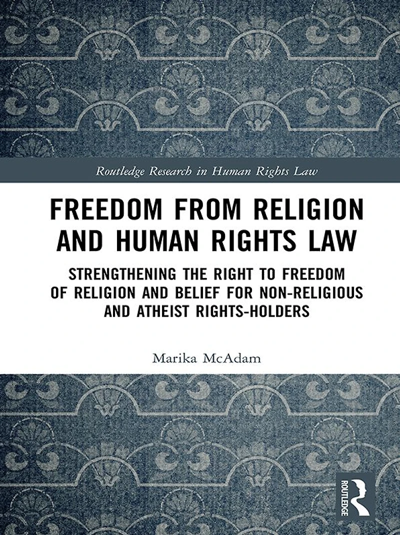 Freedom from Religion and Human Rights Law: Strengthening the Right to of Belief for Non-Religious Atheist Rights-Holders