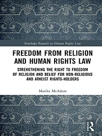 Freedom from Religion and Human Rights Law: Strengthening the Right to of Belief for Non-Religious Atheist Rights-Holders
