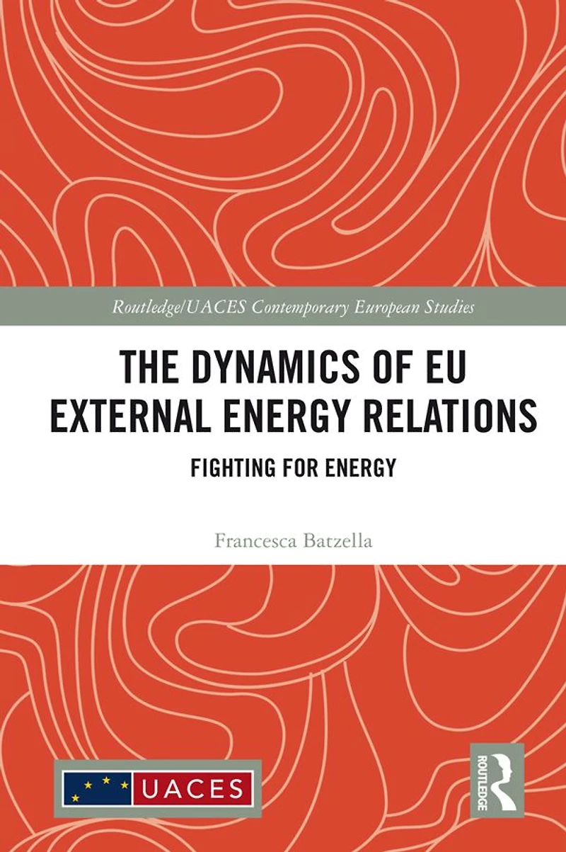 The Dynamics of EU External Energy Relations: Fighting for