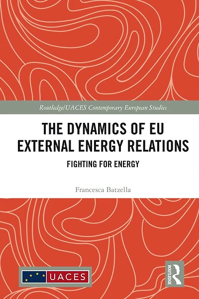 The Dynamics of EU External Energy Relations: Fighting for
