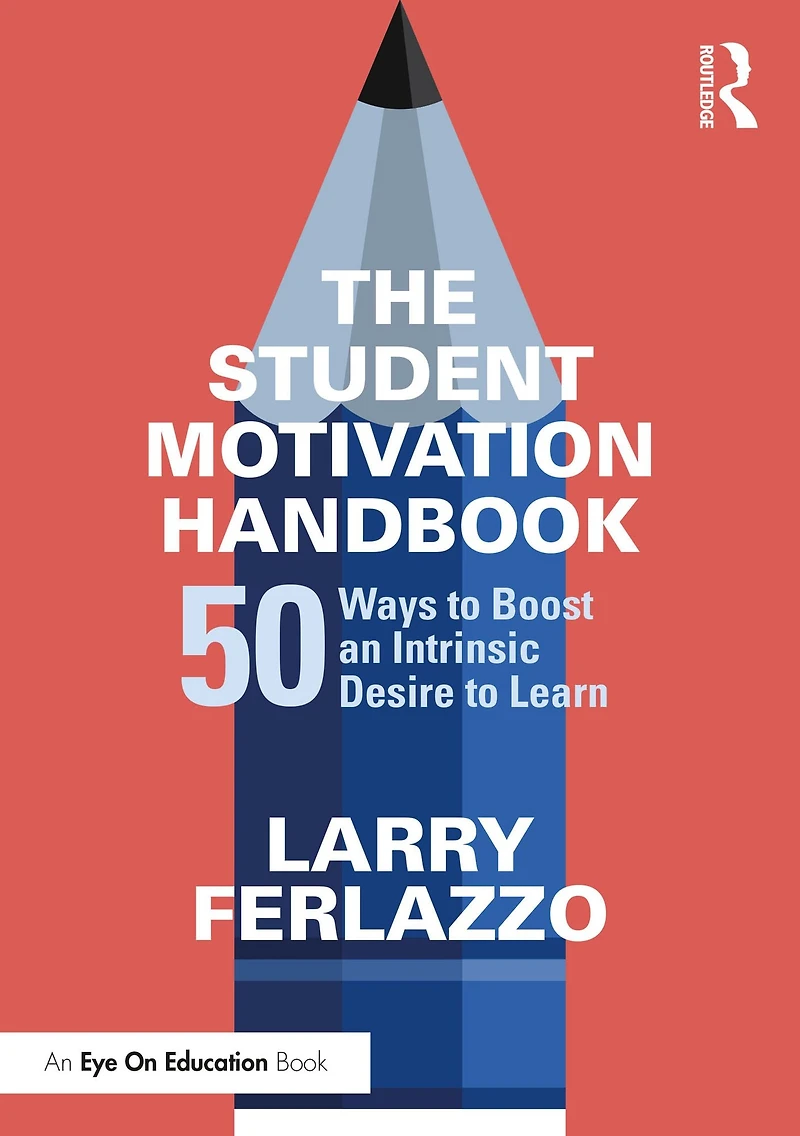 The Student Motivation Handbook: 50 Ways to Boost an Intrinsic Desire Learn