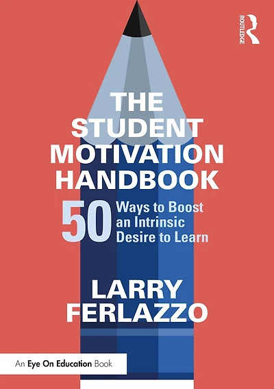 The Student Motivation Handbook: 50 Ways to Boost an Intrinsic Desire Learn
