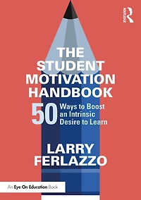 The Student Motivation Handbook: 50 Ways to Boost an Intrinsic Desire Learn