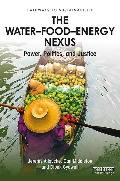 The Water-Food-Energy Nexus: Power, Politics, and Justice