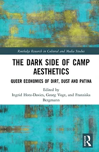 The Dark Side of Camp Aesthetics: Queer Economies Dirt, Dust and Patina