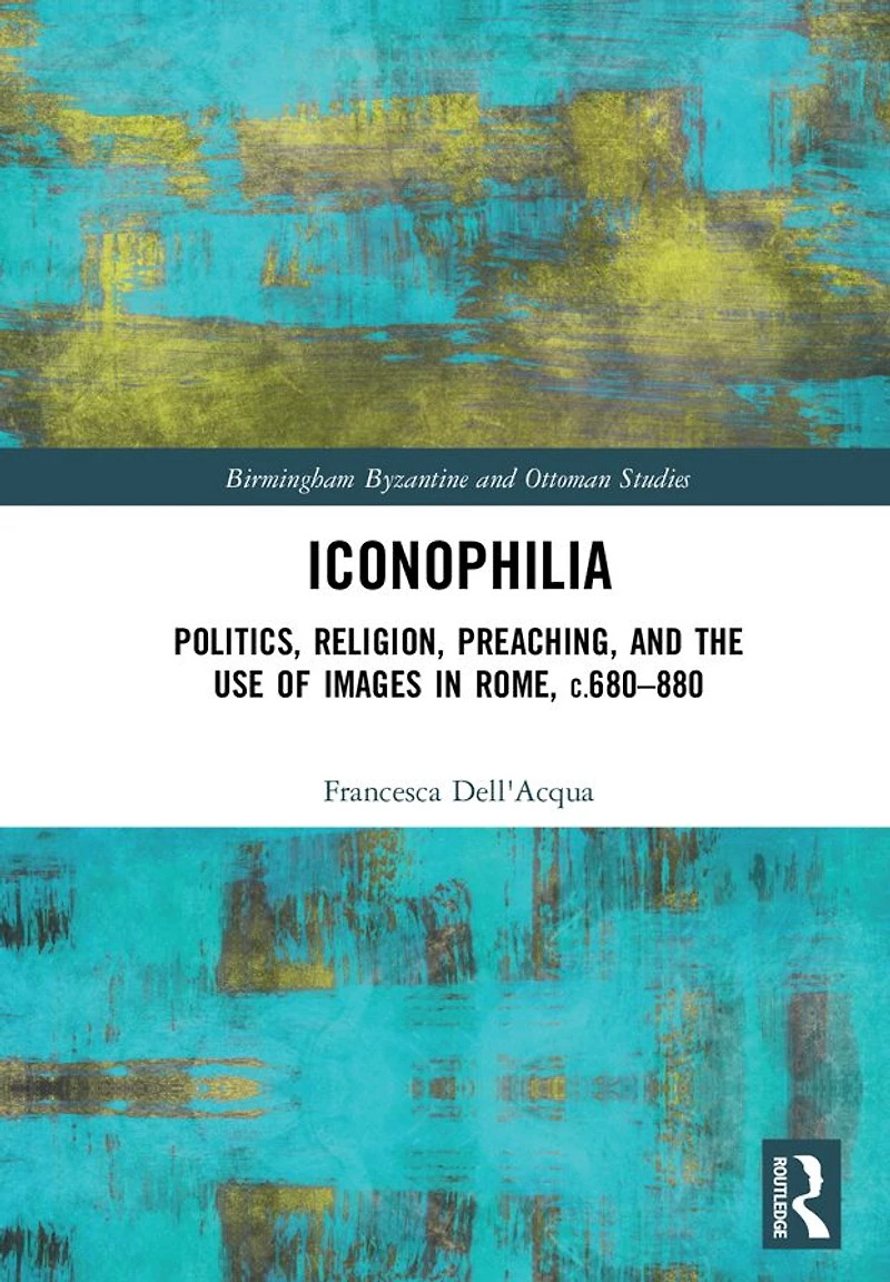 Iconophilia: Politics, Religion, Preaching, and the Use of Images Rome, c.680 - 880