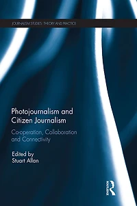 Photojournalism and Citizen Journalism: Co-operation, Collaboration Connectivity