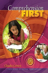 Comprehension First: Inquiry into Big Ideas Using Important Questions
