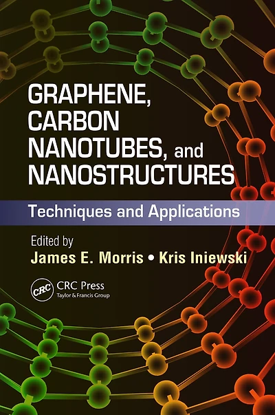 Graphene, Carbon Nanotubes, and Nanostructures: Techniques Applications